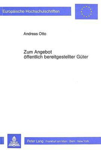 Cover image for Zum Angebot Oeffentlich Bereitgestellter Gueter: Theoretische Analyse Ausgewaehlter Probleme Zur Theorie Des Peak-Load-Pricing, Des Lokalen Oeffentlichen Angebots Sowie Der Praeferenzoffenbarungsmechanismen