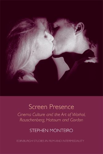 Cover image for Screen Presence: Cinema Culture and the Art of Warhol, Rauschenberg, Hatoum and Gordon