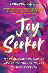 Cover image for Joy Seeker: Let Go of What's Holding You Back So You Can Live the Life You Were Made For