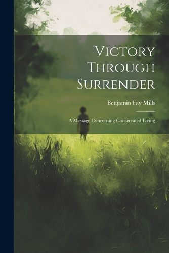 Cover image for Victory Through Surrender; A Message Concerning Consecrated Living
