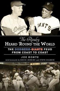 Cover image for The Rivalry Heard 'Round the World: The Dodgers-Giants Feud from Coast to Coast