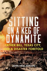 Cover image for Sitting on a Keg of Dynamite: Father Bill, Texas City, and a Disaster Foretold