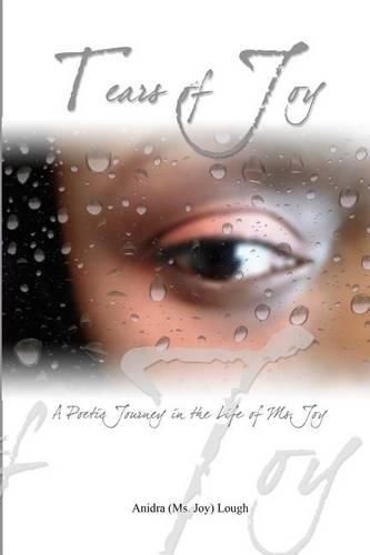 Cover image for Tears of Joy: A Poetic Journey in the life of Ms. Joy