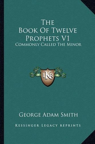 The Book of Twelve Prophets V1: Commonly Called the Minor