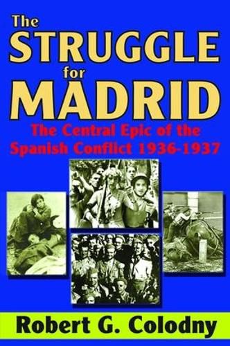 Cover image for The Struggle for Madrid: The Central Epic of the Spanish Conflict 1936-1937