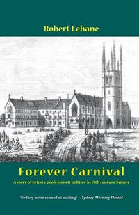 Cover image for Forever Carnival: A Story of Priests, Professors and Politics in 19th Century Sydney