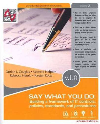 Cover image for Say What You Do: Building a Framework of IT Controls, Policies, Standards, and Procedures