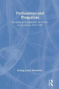 Cover image for Persuasions and Prejudices: An Informal Compendium of Modern Social Science, 1953-1988