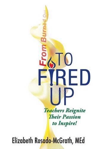 Cover image for From Burned Out to Fired Up: Teachers Reignite Their Passion to Inspire!