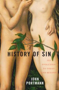 Cover image for A History of Sin: How Evil Changes, But Never Goes Away