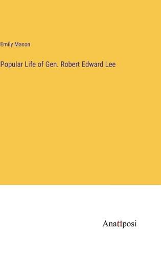 Popular Life of Gen. Robert Edward Lee