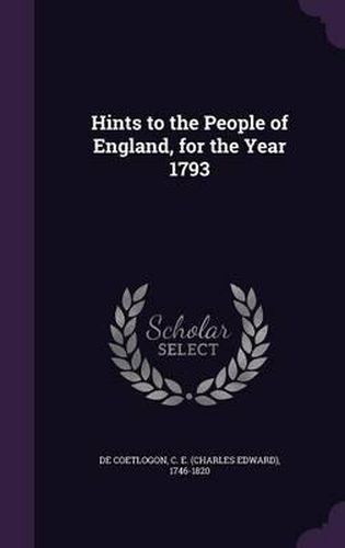 Cover image for Hints to the People of England, for the Year 1793