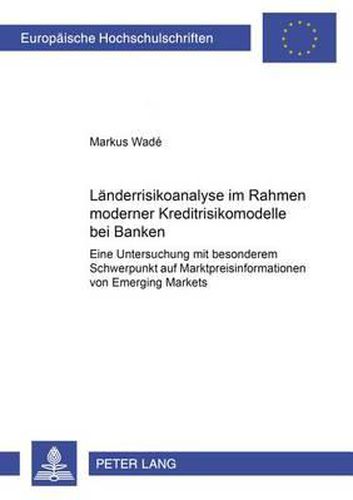 Cover image for Laenderrisikoanalyse Im Rahmen Moderner Kreditrisikomodelle Bei Banken: Eine Untersuchung Mit Besonderem Schwerpunkt Auf Marktpreisinformationen Von Emerging Markets