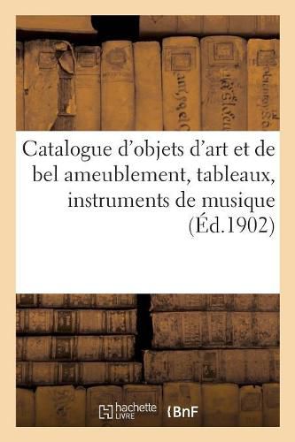 Cover image for Catalogue d'Objets d'Art Et de Bel Ameublement, Tableaux, Instruments de Musique: Beaux Bijoux En Emeraudes, Perles Et Diamants, Objets de Vitrine, Tentures, Tapis