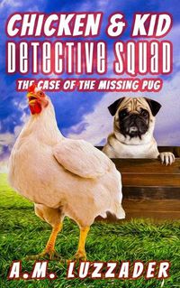 Cover image for Chicken and Kid Detective Squad The Case of the Missing Pug