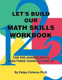 Cover image for Let's Build Our Math Skills Workbook: For Pre-Kindergarten Ages Three Years Old and Up