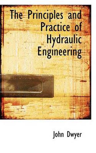 Cover image for The Principles and Practice of Hydraulic Engineering