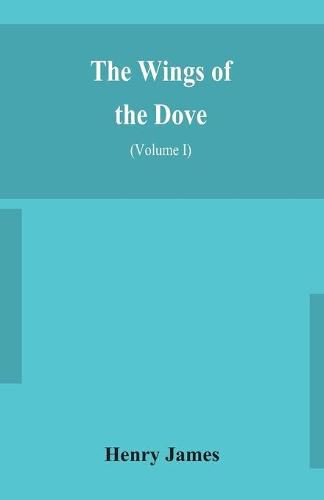 Cover image for The wings of the dove (Volume I)