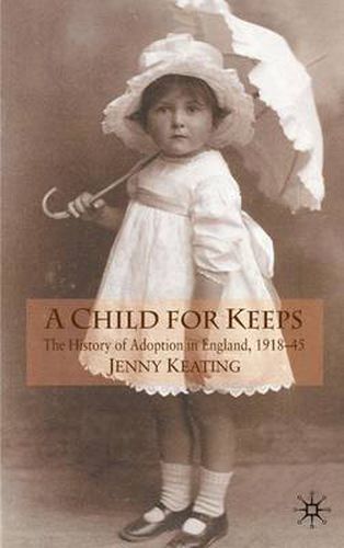 Cover image for A Child for Keeps: The History of Adoption in England, 1918-45