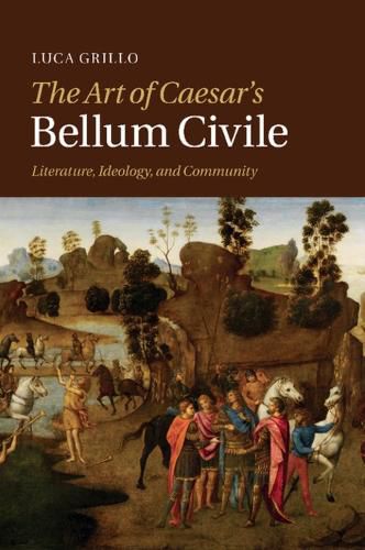 Cover image for The Art of Caesar's Bellum Civile: Literature, Ideology, and Community