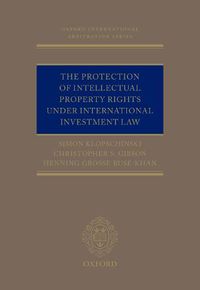 Cover image for The Protection of Intellectual Property Rights Under International Investment Law