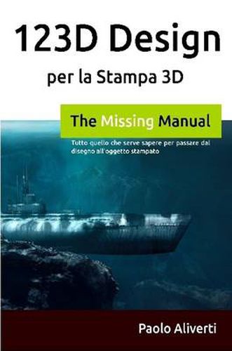 Cover image for 123d Design Per La Stampa 3D: Tutto Quello Che Serve Sapere Per Passare Dal Disegno All'oggetto Stampato