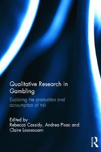 Cover image for Qualitative Research in Gambling: Exploring the Production and Consumption of Risk