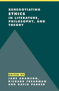 Cover image for Renegotiating Ethics in Literature, Philosophy, and Theory