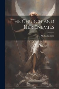 Cover image for The Church and Her Enemies