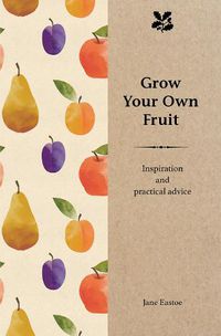 Cover image for Grow Your Own Fruit: Inspiration and Practical Advice for Beginners