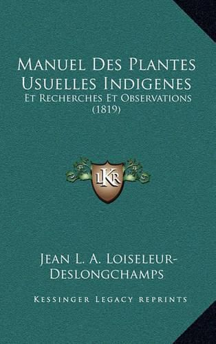 Cover image for Manuel Des Plantes Usuelles Indigenes: Et Recherches Et Observations (1819)