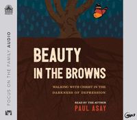 Cover image for Beauty in the Browns: Walking with Christ in the Darkness of Depression