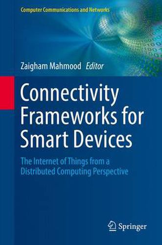 Cover image for Connectivity Frameworks for Smart Devices: The Internet of Things from a Distributed Computing Perspective