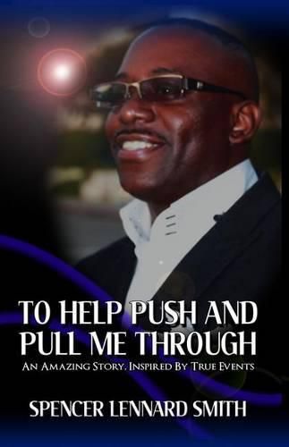 Cover image for To Help Push and Pull Me Through: An Amazing Story Inspired By True Events