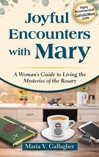 Cover image for Joyful Encounters with Mary: A Woman's Guide to Living the Mysteries of the Rosary