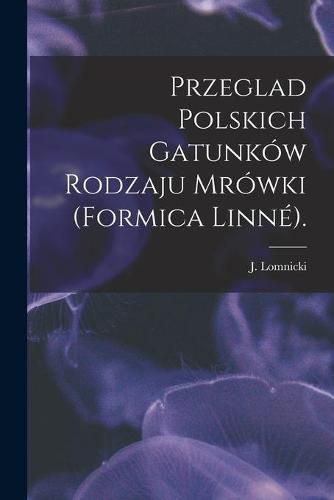 Cover image for Przeglad Polskich Gatunkow Rodzaju Mrowki (Formica Linne).