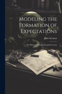 Cover image for Modeling the Formation of Expectations