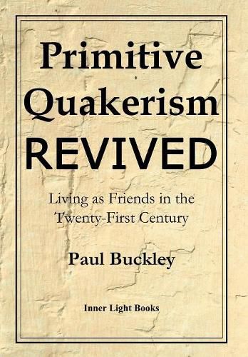 Cover image for Primitive Quakerism Revived: Living as Friends in the Twenty-First Century