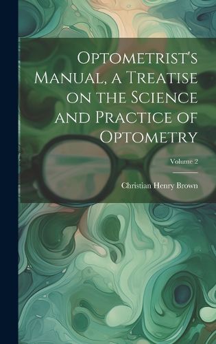 Cover image for Optometrist's Manual, a Treatise on the Science and Practice of Optometry; Volume 2