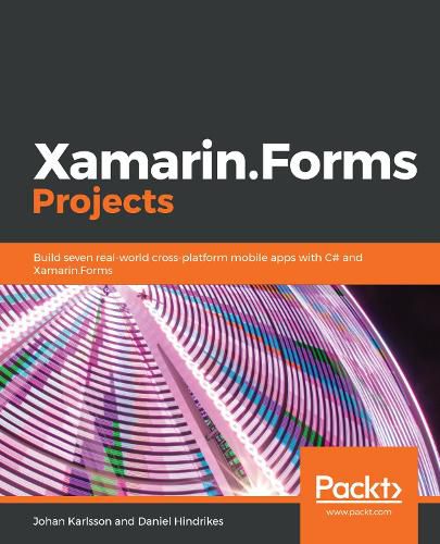 Cover image for Xamarin.Forms Projects: Build seven real-world cross-platform mobile apps with C# and Xamarin.Forms