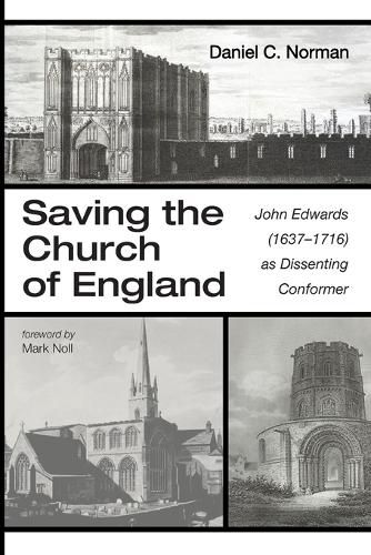 Saving the Church of England: John Edwards (1637-1716) as Dissenting Conformer