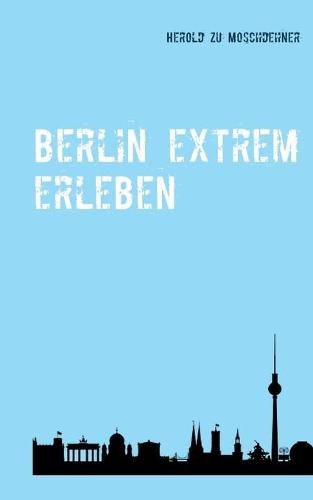 Cover image for Berlin extrem erleben: Reisefuhrer fur Abenteurer