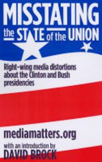 Cover image for Misstating the State of the Union: Right-wing Media Distortions About the Clinton and Bush Presidencies