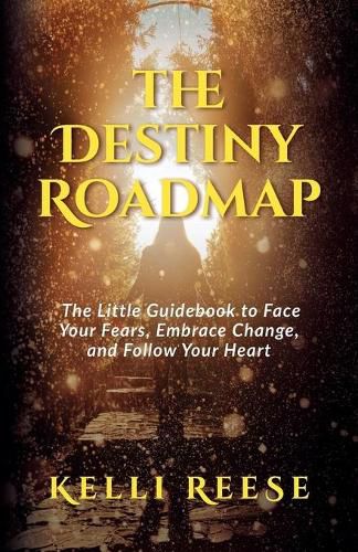 Cover image for The Destiny Roadmap: The Little Guidebook to Face Your Fears, Embrace Change, and Follow Your Heart