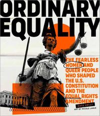 Cover image for Ordinary Equality: The Fearless Women and Queer People Who Shaped the U.S. Constitution and the Equal Rights Amendment