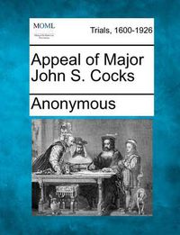 Cover image for Appeal of Major John S. Cocks