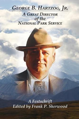 Cover image for George B. Hartzog, Jr.: A Great Director of the National Park Service