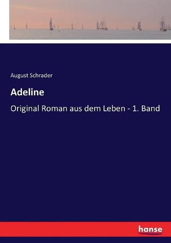 Adeline: Original Roman aus dem Leben - 1. Band