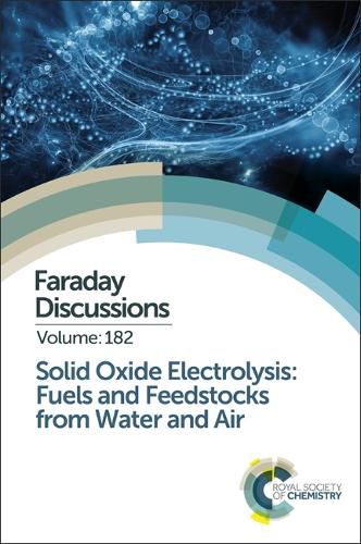 Cover image for Solid Oxide Electrolysis: Fuels and Feedstocks from Water and Air: Faraday Discussion 182