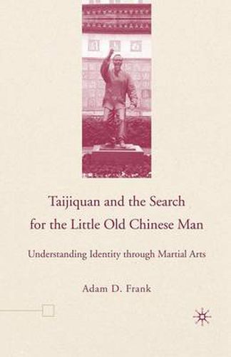 Cover image for Taijiquan and The Search for The Little Old Chinese Man: Understanding Identity through Martial Arts